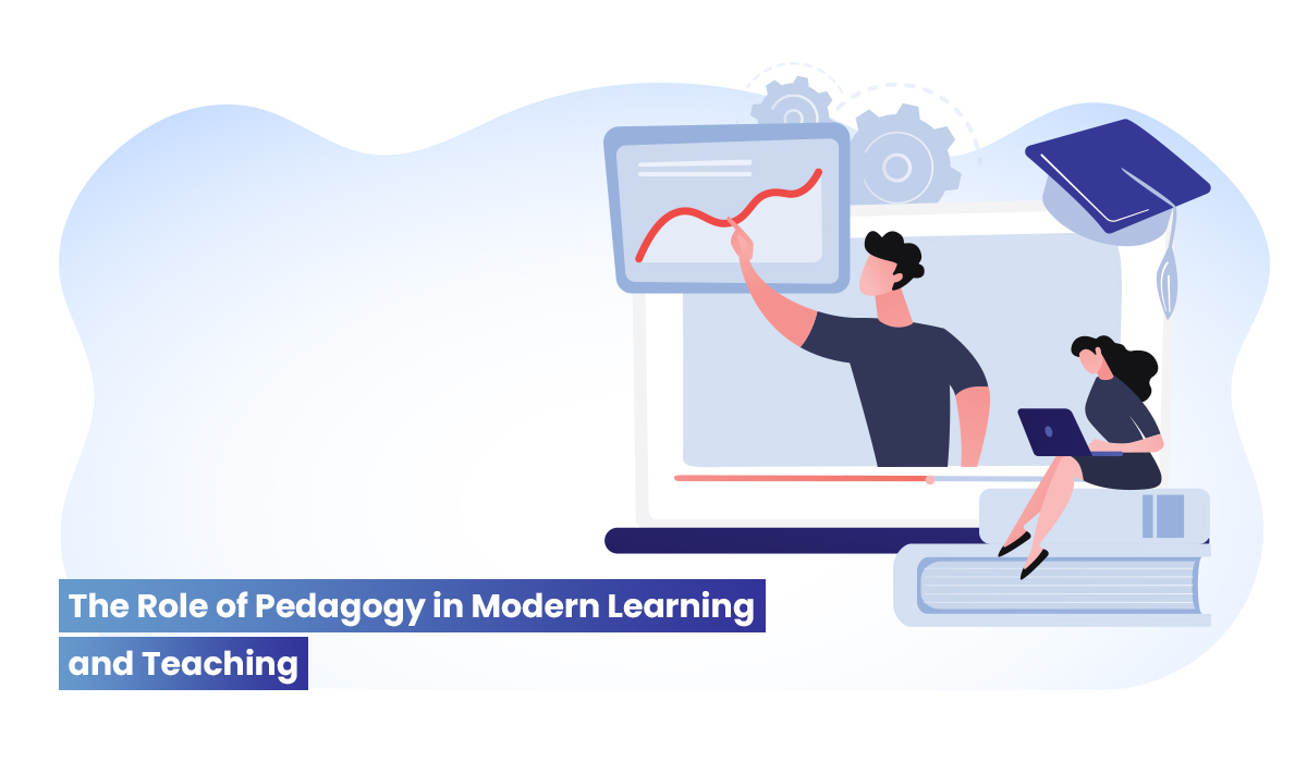 Revolutionizing Education: The Role of Pedagogy in Modern Learning and Teaching